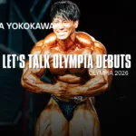 Let’s Talk Olympia Debuts | Naotaka Yokokawa | Mr. Olympia 2026